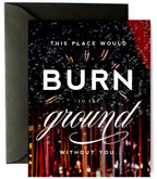 Burn to the Ground Funny Thank You Friendship Greeting Card