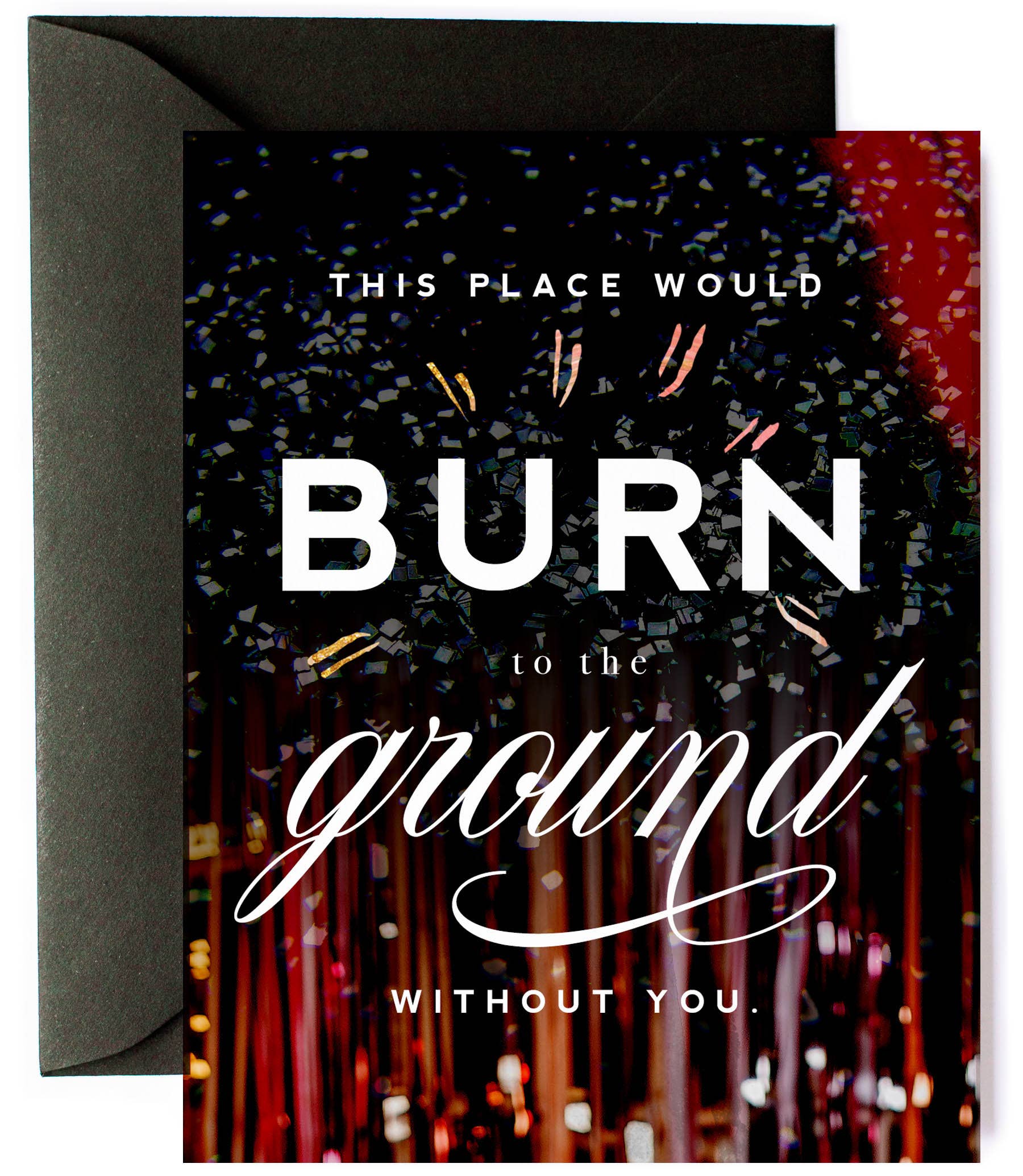Burn to the Ground Funny Thank You Friendship Greeting Card